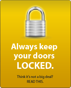Always keep your doors locked. Watch out for scams